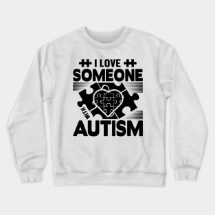 I love someone with autism Crewneck Sweatshirt